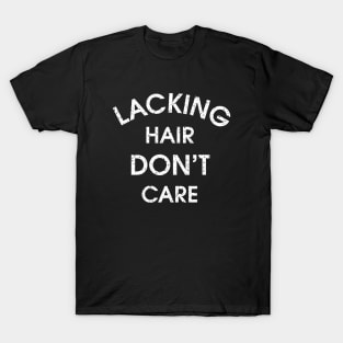 Lacking Hair Don't Care T-Shirt